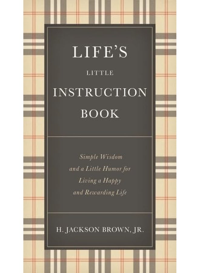 Life's Little Instruction Book : Simple Wisdom and a Little Humor for Living a Happy and Rewarding Life